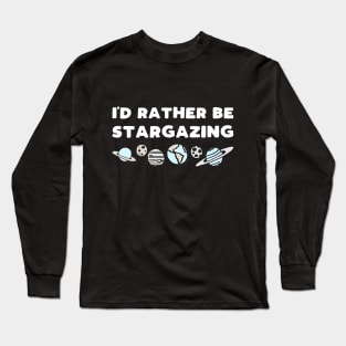 I'd rather be stargazing - funny space lover slogan Long Sleeve T-Shirt